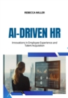Image for AI-Driven HR : Innovations in Employee Experience and Talent Acquisition: Innovations in Employee Experience and Talent Acquisition