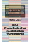 Image for 1984 - Chronologie eines musikalischen Wunderjahres