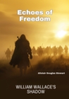 Image for Echoes of Freedom : William Wallace&#39;s Shadow: William Wallace&#39;s Shadow