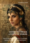 Image for Cleopatra&#39;s Realm: A Fusion of Worlds : The Ptolemaic Dynasty&#39;s Lasting Impact on Egypt and Beyond: The Ptolemaic Dynasty&#39;s Lasting Impact on Egypt and Beyond