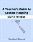 Image for A Teacher&#39;s Guide to Lesson Planning: Simple Present