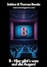 Image for B - Hier gibt&#39;s was auf die Augen!: Filme, die mit B beginnen (Das etwas andere und sehr unterhaltsame Film-Nachschlagewerk)