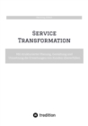 Image for Service Transformation: Mit strukturierter Planung, Gestaltung und Umsetzung die Erwartungen von Kunden ubererfullen