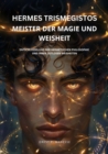 Image for Hermes Trismegistos: Meister der Magie und Weisheit: Entschlusselung der hermetischen Philosophie und ihrer zeitlosen Weisheiten