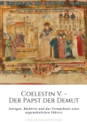 Image for Coelestin V. - Der Papst der Demut: Intrigen, Rucktritt und das Vermachtnis eines ungewohnlichen Fuhrers