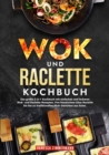 Image for Wok und Raclette Kochbuch: Das groe 2-in-1 Kochbuch mit einfachen und leckeren Wok- und Raclette-Rezepten. Von klassischem Kase-Raclette bis hin zu traditionellen Wok-Gerichten aus Asien.