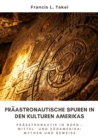 Image for Praastronautische Spuren in den Kulturen Amerikas: Praastronautik in Nord-, Mittel- und Sudamerika: Mythen und Beweise