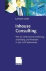 Image for Inhouse Consulting : Wie Sie Unternehmensfuhrung, Marketing und Finanzen in den Griff bekommen