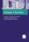 Image for Strategic E-Business : Strategien, strategische Konzepte und Instrumente aus Sicht von Beratungsgesellschaften