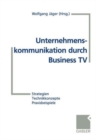 Image for Unternehmenskommunikation durch Business TV : Strategien - Technikkonzepte - Praxisbeispiele