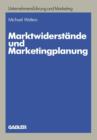 Image for Marktwiderstande und Marketingplanung : Strategische und taktische Losungsansatze am Beispiel des Textverarbeitungsmarktes