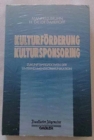 Image for Kulturforderung Kultursponsoring : Zukunftsperspektiven der Unternehmenskommunikation