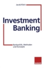 Image for Investment Banking : Bankpolitik, Methoden und Konzepte