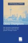 Image for China Champions : Wie deutsche Unternehmen den Standort China fur ihre globale Strategie nutzen