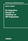 Image for Ein integratives Konzept zur Erstellung von Computer-Based-Training-Programmen : dargestellt am Beispiel eines CBT-Programms fur die versicherungsbetriebliche Aus- und Weiterbildung