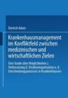 Image for Krankenhausmanagement im Konfliktfeld zwischen medizinischen und wirtschaftlichen Zielen : Eine Studie uber Moglichkeiten zur Verbesserung der Strukturorganisation und des Entscheidungsprozesses in Kr