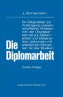 Image for Die Diplomarbeit : Ein Wegweiser zur Anfertigung wissenschaftlicher Arbeiten von der Ubungsarbeit bis zur Diplomarbeit und Dissertation, verbunden mit praktischen Hinweisen fur das Studium