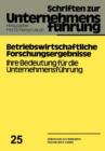 Image for Betriebswirtschaftliche Forschungsergebnisse : Ihre Bedeutung fur die Unternehmensfuhrung