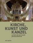Image for Kirche, Kunst Und Kanzel: Luther Und Die Folgen Der Reformation
