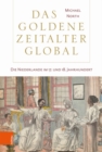 Image for Das Goldene Zeitalter global : Die Niederlande im 17. und 18. Jahrhundert