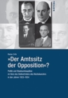 Image for Der Amtssitz der Opposition : Politik und Staatsumbauplane im Buro des Stellvertreters des Reichskanzlers in den Jahren 19331934