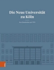 Image for Die Neue Universitat zu Koln : Ihre Geschichte seit 1919