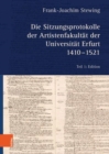 Image for Die Sitzungsprotokolle der Artistenfakultat der Universitat Erfurt 1410-1521