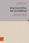 Image for Racializing Humankind: Interdisciplinary Perspectives on Practices of &#39;Race&#39; and Racism