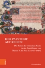 Image for Der Papsthof auf Reisen : Die Reisen der romischen Kurie in den Pontifikaten von Martin V. bis Pius II. (1417–1464)