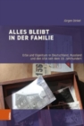 Image for Alles bleibt in der Familie : Erbe und Eigentum in Deutschland, Russland und den USA seit dem 19. Jahrhundert