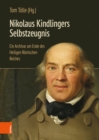 Image for Nikolaus Kindlingers Selbstzeugnis : Ein Archivar am Ende des Heiligen Romischen Reiches