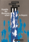 Image for Aspekte der Museumsarbeit in Bayern : Erfahrungen, Entwicklungen, Tendenzen