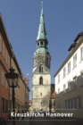 Image for Die Schloss- und Stadtkirche St. Crucis (Kreuzkirche) in Hannover : 675 Jahre Kreuzkirche 1333-2008