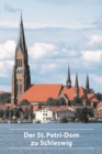 Image for Der St. Petri-Dom zu Schleswig : Der Dom als Zeugnis des Glaubens fruher und heute