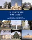Image for Le Residenze Prussiane : I Castelli e i Parchi Reali a Berlino e nel Brandenburgo