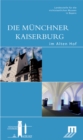 Image for Die Munchner Kaiserburg im Alten Hof : Begleitbuch zur Dauerausstellung im Alten Hof in Munchen