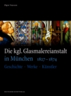 Image for Die kgl. Glasmalereianstalt in Munchen 1827-1874