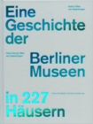 Image for Eine Geschichte der Berliner Museen in 227 Hausern
