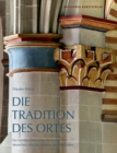 Image for Die Tradition des Ortes : Ein formbestimmendes Moment in der deutschen Sakralarchitektur des Mittelalters