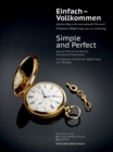 Image for Einfach – Vollkommen // Simple and Perfect : Sachsens Weg in die internationale Uhrenwelt. Ferdinand Adolph Lange zum 200. Geburtstag // Saxony&#39;s Path into the World of International Watchmaking