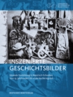 Image for Inszenierte Geschichtsbilder : Museale Sinnbildung in Bayerisch-Schwaben vom 19. Jahrhundert bis in die Nachkriegszeit