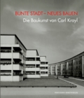 Image for Bunte Stadt – Neues Bauen : Die Baukunst von Carl Krayl