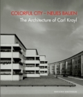 Image for Colorful City - Neues Bauen : The Architecture of Carl Krayl