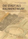 Image for Die Stadt als Raumentwurf : Theorien und Projekte im Stadtebau seit dem Ende des 19. Jahrhunderts