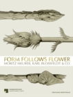 Image for Form Follows Flower : Moritz Meurer, Karl Blossfeldt &amp; Co.