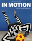 Image for In Motion : Kunst und Fußball