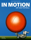 Image for In Motion : Art and Football