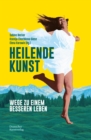 Image for Heilende Kunst: Wege zu einem besseren Leben