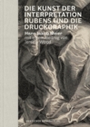 Image for Die Kunst der Interpretation : Rubens und die Druckgraphik