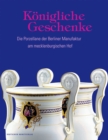 Image for Koenigliche Geschenke : Die Porzellane der Berliner Manufaktur am mecklenburgischen Hof